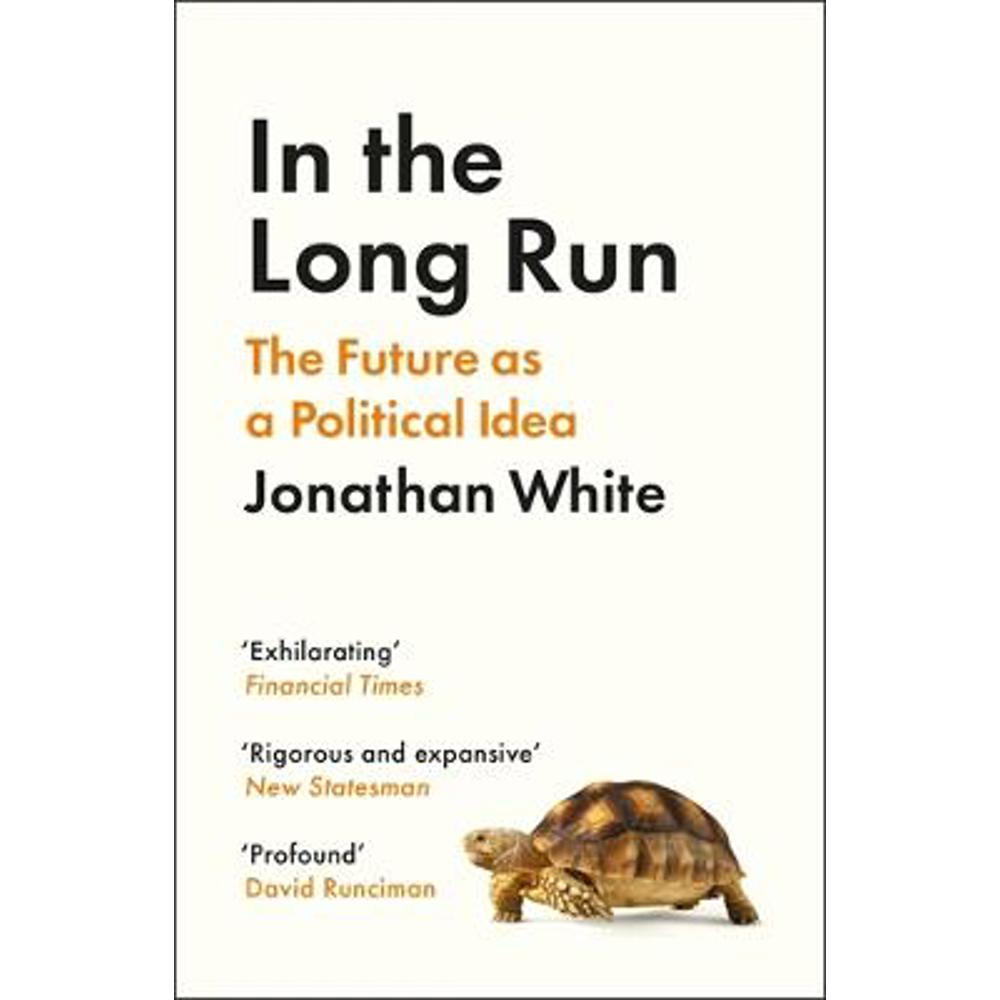 In the Long Run: The Future as a Political Idea (Paperback) - Jonathan White